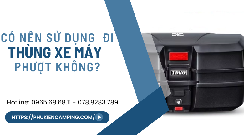 Có nên sử dụng thùng xe máy khi đi phượt không?