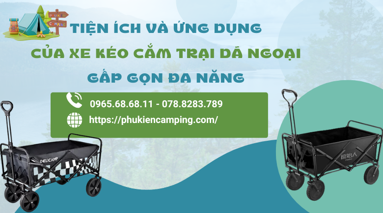 Tiện ích và ứng dụng của Xe Kéo Cắm Trại Dã Ngoại Gấp Gọn Đa Năng