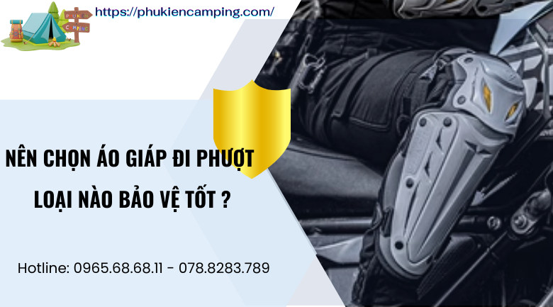 Nên chọn áo giáp đi phượt loại nào bảo vệ tốt ?